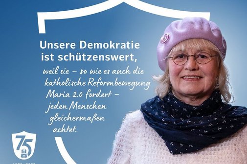 Unsere Demokratie ist schützenswert, weil sie - so wie es auch die katholische Reformbewegung Maria 2.0 fordert - jeden Menschen gleichermaßen achtet.